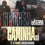 Latina Queen feat.  Lil Magro & Carlos Sacadura - Ninguém Caminha Só